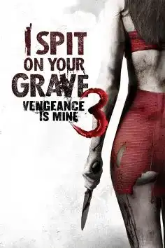 I Spit On Your Grave 3 Vengance Is Mine 2015